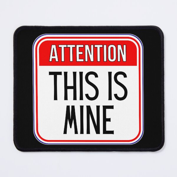 Item preview, ATTENTION: This Is Mine - funny warning signs designed and sold by DesignsFromTW-S.