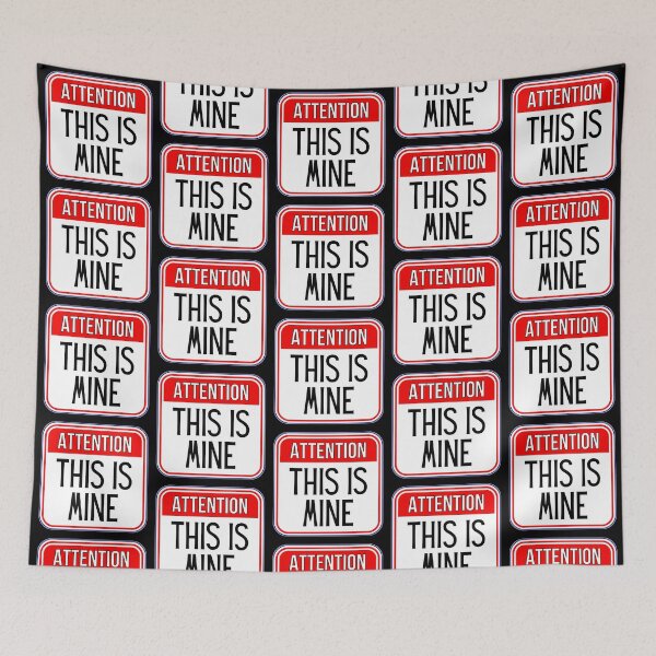 Item preview, ATTENTION:  This Is Mine - funny warning signs designed and sold by DesignsFromTW-S.