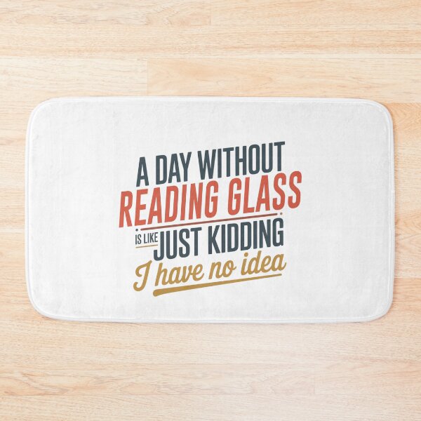 Item preview, A Day Without Reading Glass Is Like Just Kidding - Cool & Funny Reading Glass Lover designed and sold by Watsonarts.