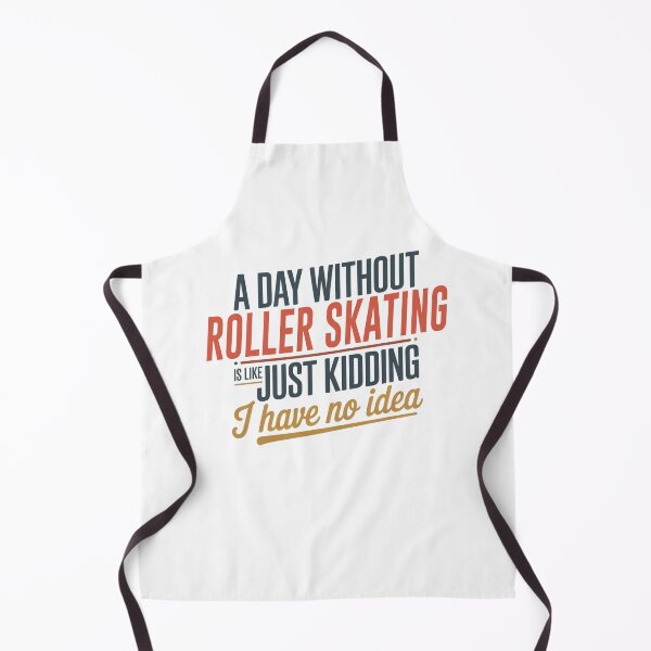 Item preview, A Day Without Roller Skating Is Like Just Kidding - Cool & Funny Roller Skating Lover designed and sold by Watsonarts.