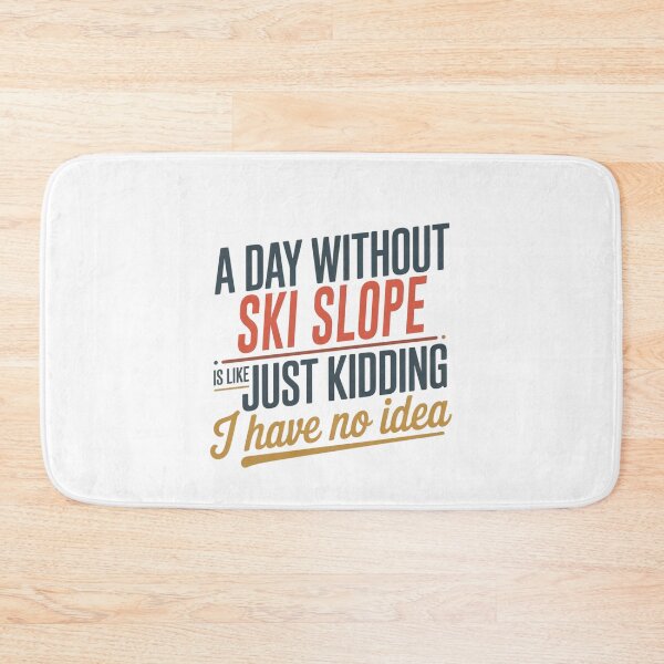 Item preview, A Day Without Ski Slope Is Like Just Kidding - Cool & Funny Ski Slope Lover designed and sold by Watsonarts.