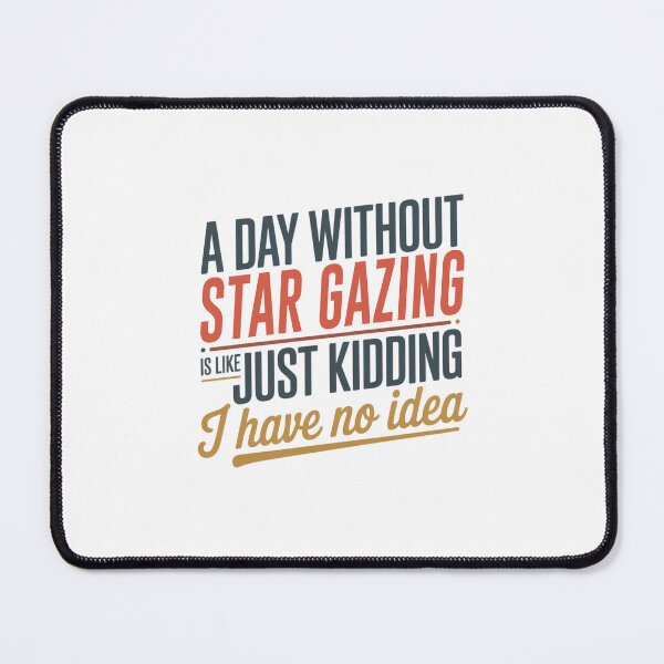 Item preview, A Day Without Star Gazing Is Like Just Kidding - Cool & Funny Star Gazing Lover designed and sold by Watsonarts.