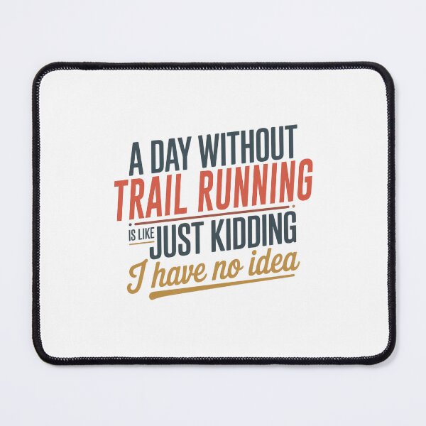 Item preview, A Day Without Trail Running Is Like Just Kidding - Cool & Funny Trail Running Lover designed and sold by Watsonarts.