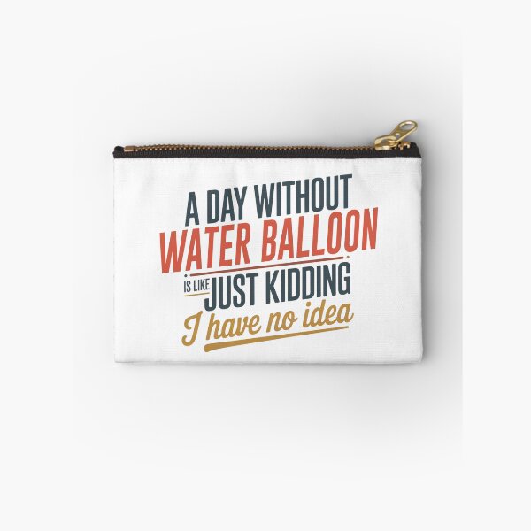 Item preview, A Day Without Water Balloon Is Like Just Kidding - Cool & Funny Water Balloon Lover designed and sold by Watsonarts.