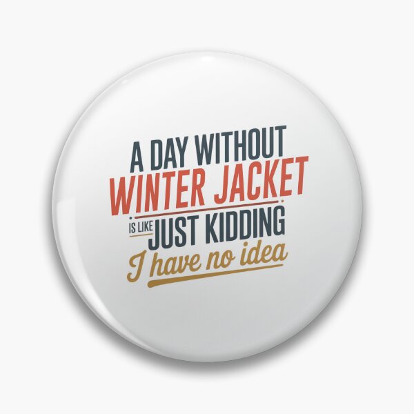 Item preview, A Day Without Winter Jacket Is Like Just Kidding - Cool & Funny Winter Jacket Lover designed and sold by Watsonarts.