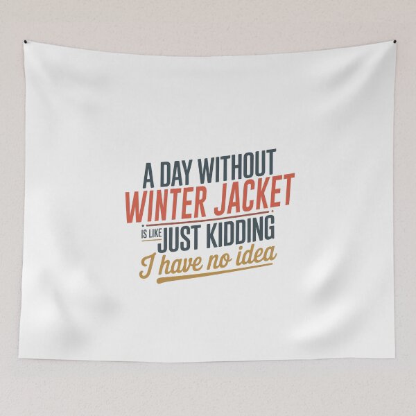 Item preview, A Day Without Winter Jacket Is Like Just Kidding - Cool & Funny Winter Jacket Lover designed and sold by Watsonarts.