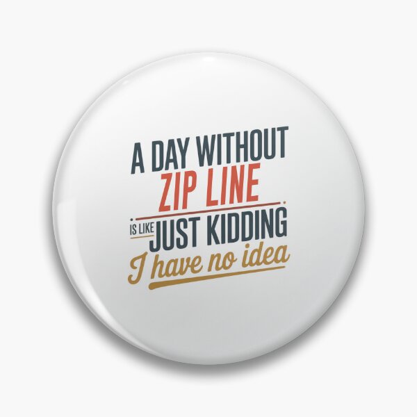 Item preview, A Day Without Zip Line Is Like Just Kidding - Cool & Funny Zip Line Lover designed and sold by Watsonarts.