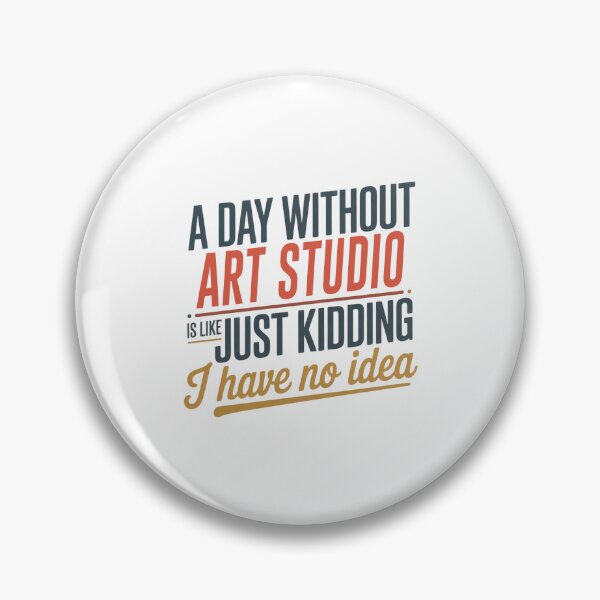 Item preview, A Day Without Art Studio Is Like Just Kidding - Cool & Funny Art Studio Lover designed and sold by Watsonarts.