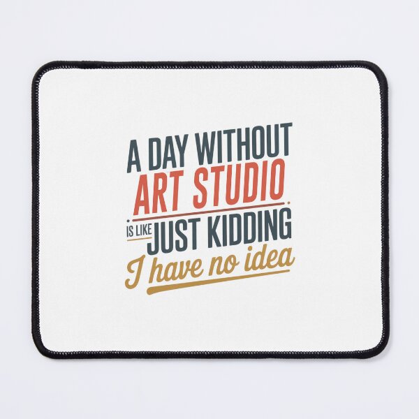 Item preview, A Day Without Art Studio Is Like Just Kidding - Cool & Funny Art Studio Lover designed and sold by Watsonarts.