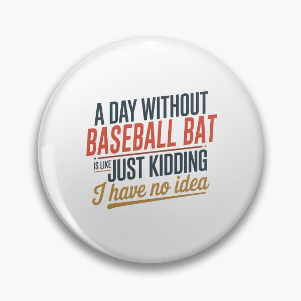 Item preview, A Day Without Baseball Bat Is Like Just Kidding - Cool & Funny Baseball Bat Lover designed and sold by Watsonarts.