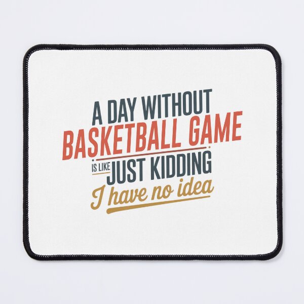 Item preview, A Day Without Basketball Game Is Like Just Kidding - Cool & Funny Basketball Game Lover designed and sold by Watsonarts.