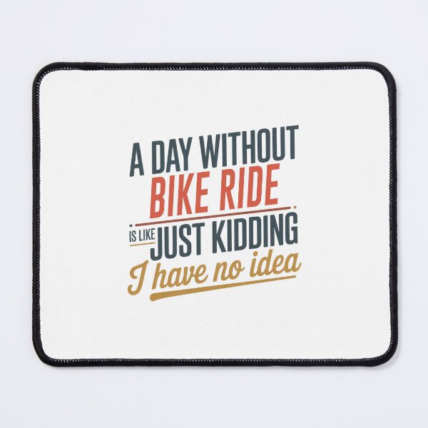 Item preview, A Day Without Bike Ride Is Like Just Kidding - Cool & Funny Bike Ride Lover designed and sold by Watsonarts.