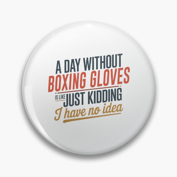Item preview, A Day Without Boxing Gloves Is Like Just Kidding - Cool & Funny Boxing Gloves Lover designed and sold by Watsonarts.