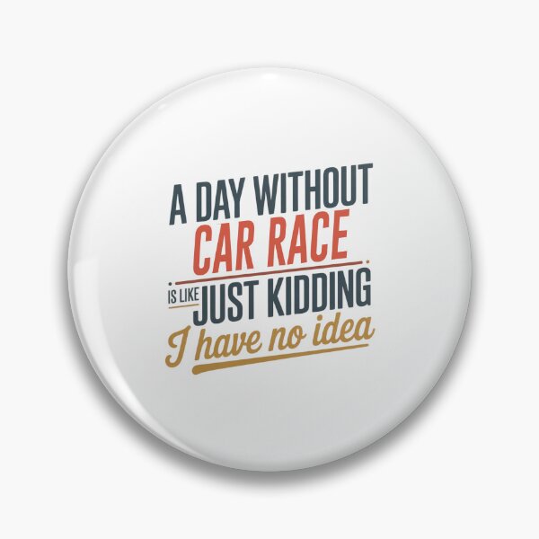 Item preview, A Day Without Car Race Is Like Just Kidding - Cool & Funny Car Race Lover designed and sold by Watsonarts.