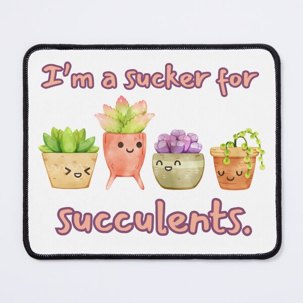 Item preview, I’m a Sucker for Succulents designed and sold by WillandWent.