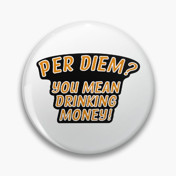 Item preview, Per Diem? You Mean Drinking Money! designed and sold by the-craft-shop.