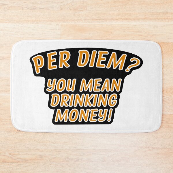 Item preview, Per Diem? You Mean Drinking Money! designed and sold by the-craft-shop.