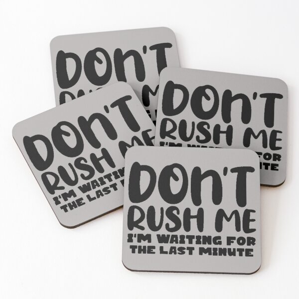 Item preview, Don’t rush me, I’m waiting for the last minute designed and sold by FUNOFTHEQUOTES.