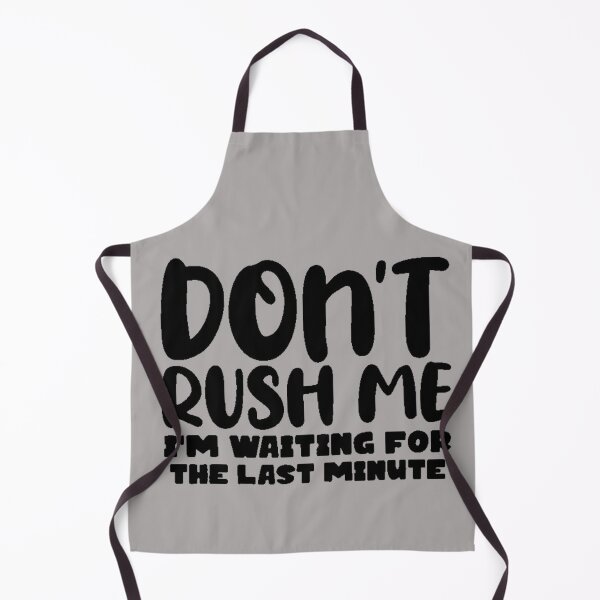 Item preview, Don’t rush me, I’m waiting for the last minute designed and sold by FUNOFTHEQUOTES.