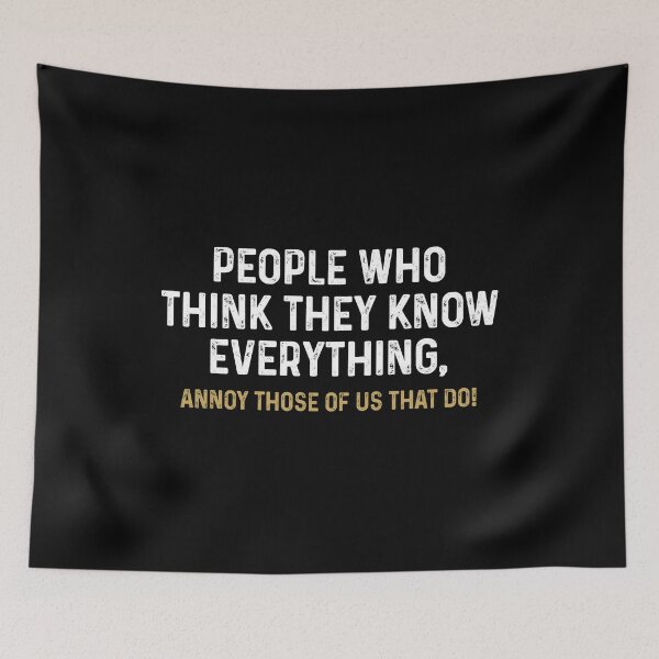 Item preview, People Who Think They Know Everything Annoy Those Of Us That Do - Funny Saying designed and sold by mhernaevily.