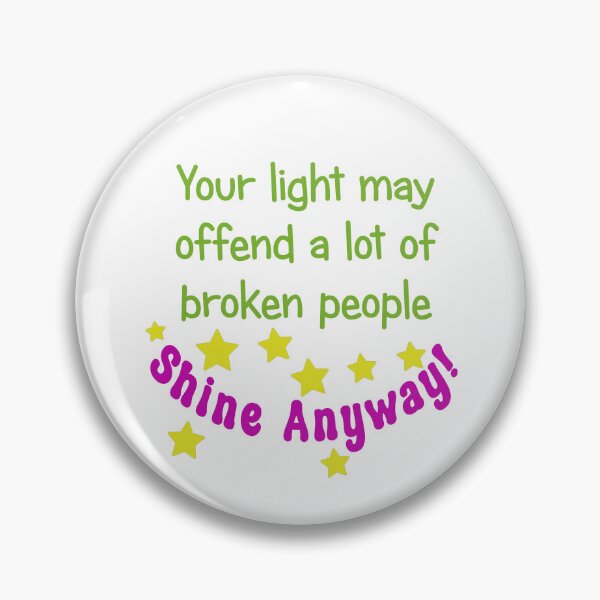 Item preview, Your Light May Offend a lot of Broken People - Shine Anyway! designed and sold by babbselasdesigns.