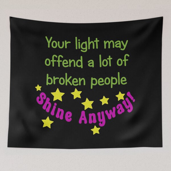 Item preview, Your Light May Offend a lot of Broken People - Shine Anyway! designed and sold by babbselasdesigns.