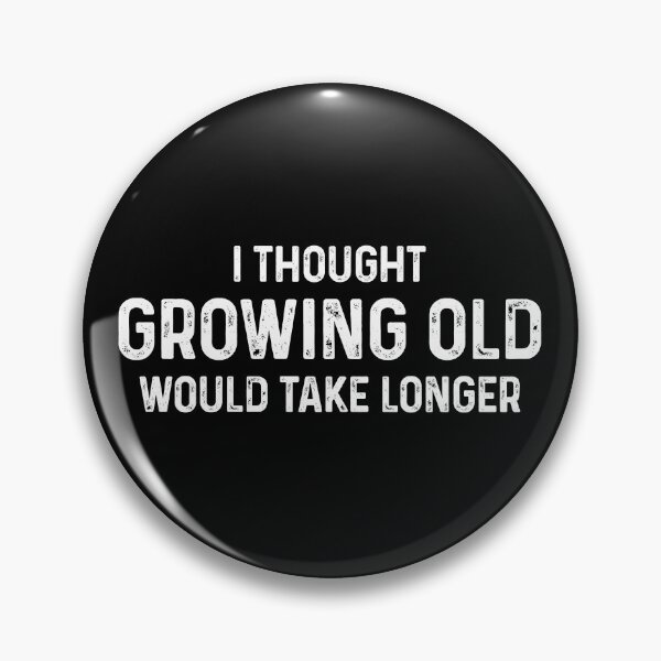 Item preview, I Thought Growing Old Would Take Longer designed and sold by mhernaevily.