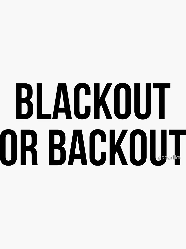 "blackout or blackout" Sticker for Sale by ejpearllim Redbubble
