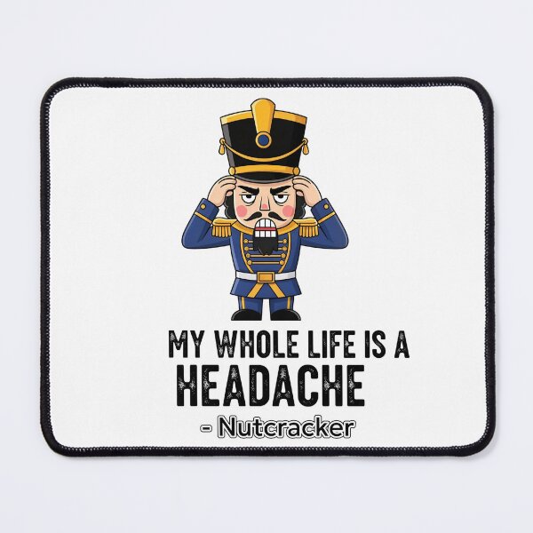 Item preview, My Whole Life Is A Headache - Funny Grumpy Nutcracker Christmas designed and sold by The Glitch & Hue Arts.