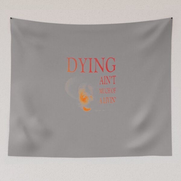Item preview, DYING-AIN'T-MUCH-OF-A-LIVIN' designed and sold by ainsleyeast.