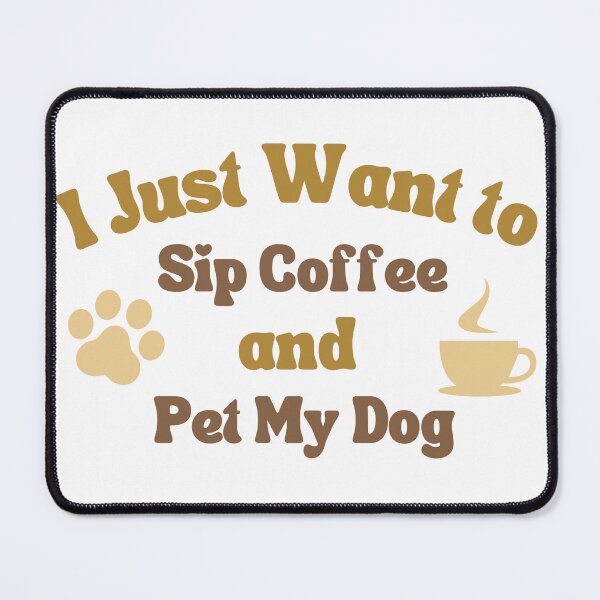 Item preview, sip my coffee and pet my dog  designed and sold by Pixie prints .