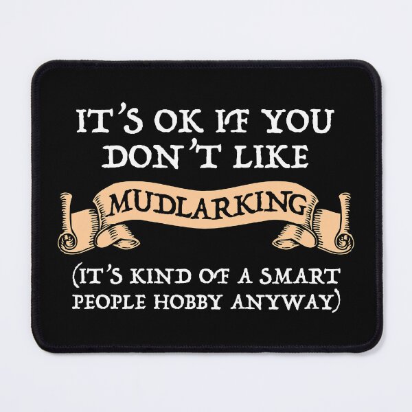 Item preview, It's OK If You Don't Like Mudlarking designed and sold by Cat Lady Designs.