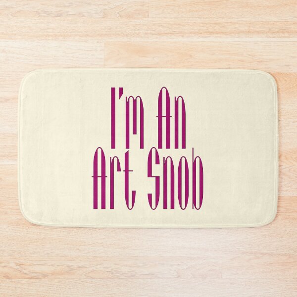 Item preview, I’m An Art Snob, Are you or aren't you? Maybe just for fun! designed and sold by CharlottePlaceArt.