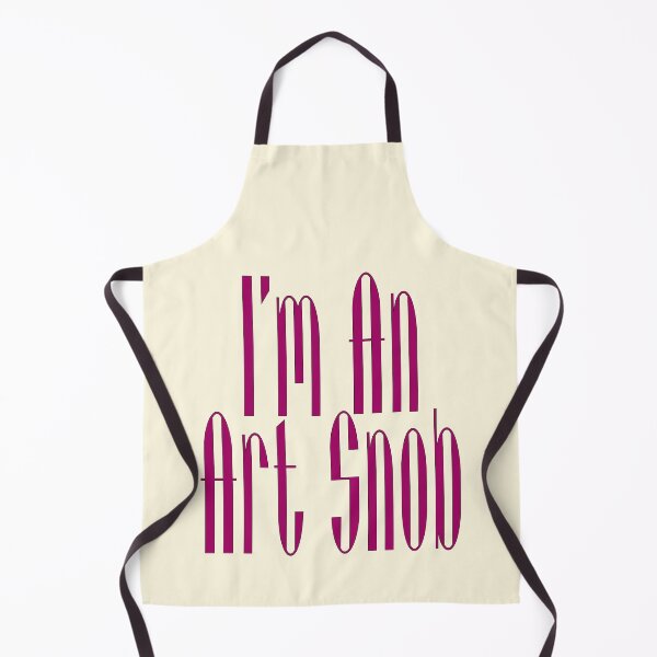 Item preview, I’m An Art Snob, Are you or aren't you? Maybe just for fun! designed and sold by CharlottePlaceArt.