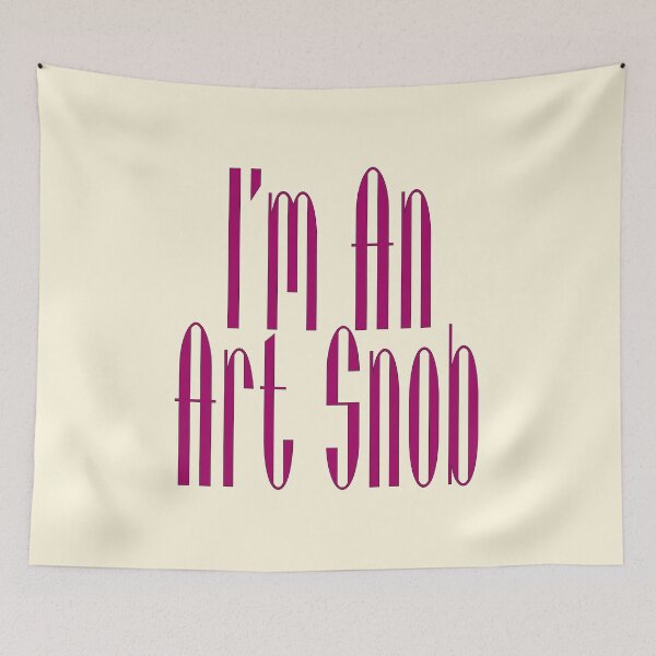 Item preview, I’m An Art Snob, Are you or aren't you? Maybe just for fun! designed and sold by CharlottePlaceArt.