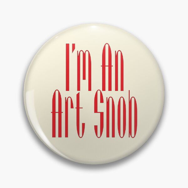 Item preview, I’m An Art Snob, Are you or aren't you? Maybe just for fun! designed and sold by CharlottePlaceArt.