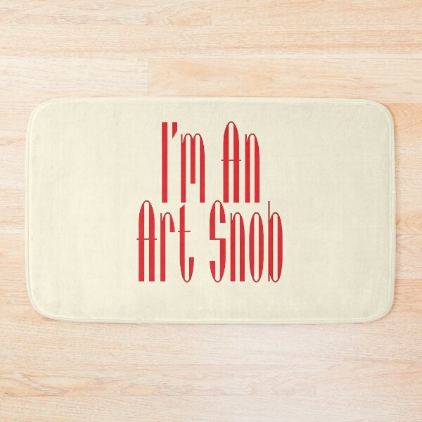Item preview, I’m An Art Snob, Are you or aren't you? Maybe just for fun! designed and sold by CharlottePlaceArt.
