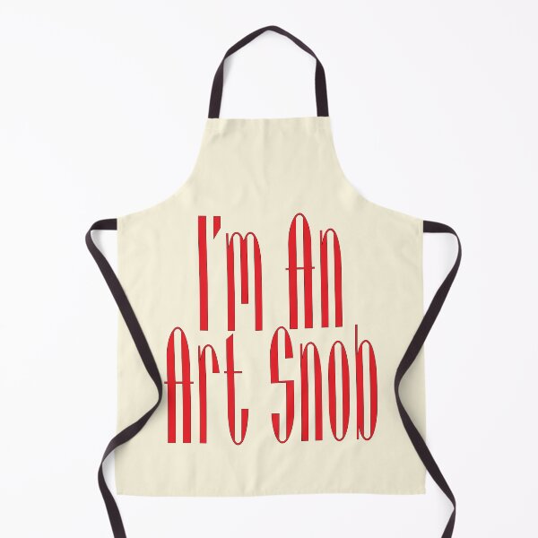 Item preview, I’m An Art Snob, Are you or aren't you? Maybe just for fun! designed and sold by CharlottePlaceArt.