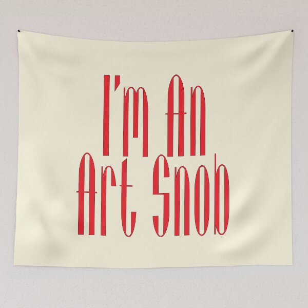 Item preview, I’m An Art Snob, Are you or aren't you? Maybe just for fun! designed and sold by CharlottePlaceArt.