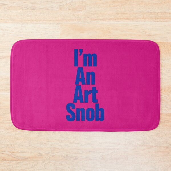 Item preview, I’m An Art Snob, Are you or aren't you? Maybe just for fun! designed and sold by CharlottePlaceArt.
