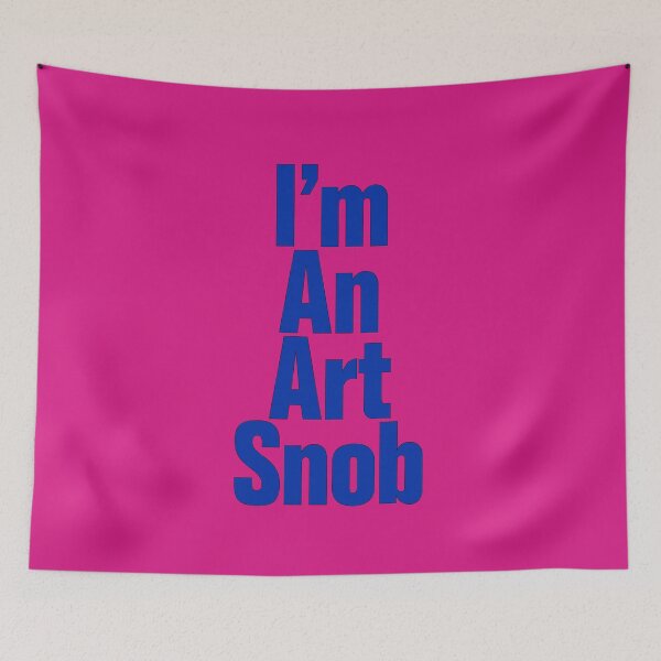 Item preview, I’m An Art Snob, Are you or aren't you? Maybe just for fun! designed and sold by CharlottePlaceArt.