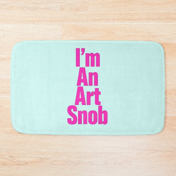 Item preview, I’m An Art Snob, Are you or aren't you? Maybe just for fun! designed and sold by CharlottePlaceArt.
