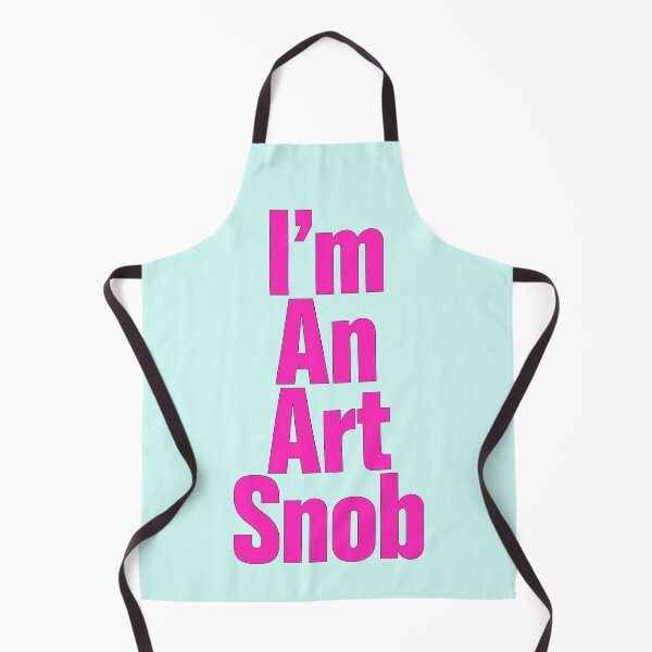 Item preview, I’m An Art Snob, Are you or aren't you? Maybe just for fun! designed and sold by CharlottePlaceArt.