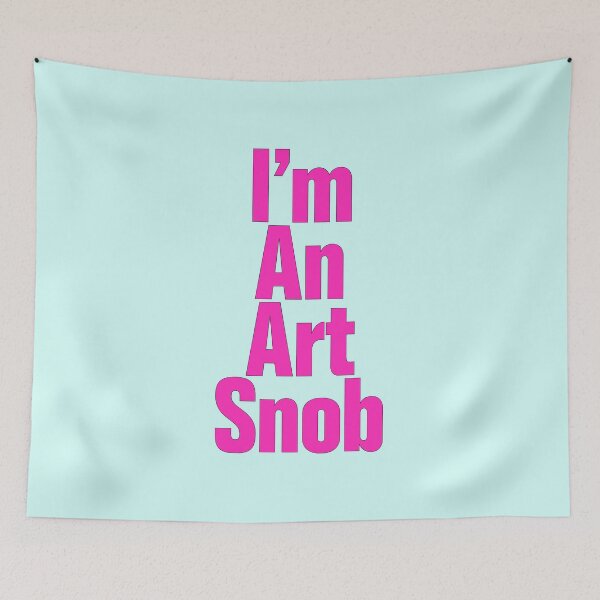 Item preview, I’m An Art Snob, Are you or aren't you? Maybe just for fun! designed and sold by CharlottePlaceArt.
