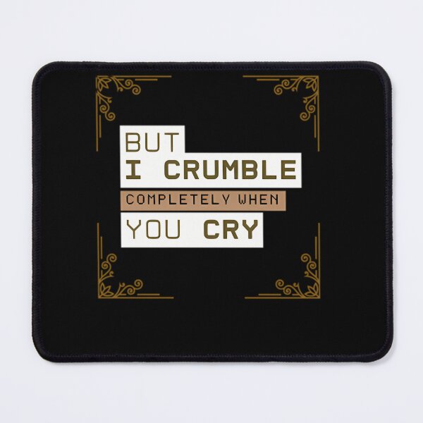 Item preview, But I Crumble Completely When You Cry designed and sold by thorleygradenvs.