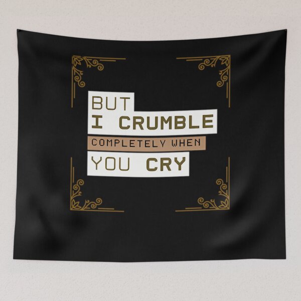 Item preview, But I Crumble Completely When You Cry designed and sold by thorleygradenvs.