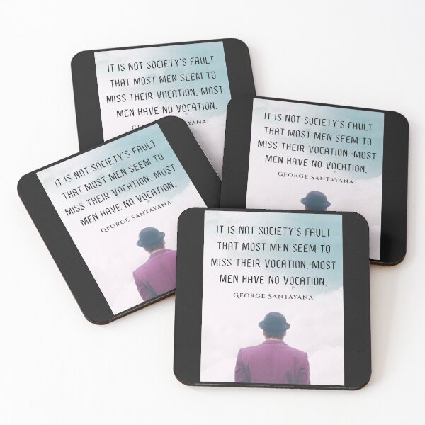 Item preview, George Santayana quote: It is not society's fault that most men seem to miss their vocation. Most men have no vocation. designed and sold by artbleed.