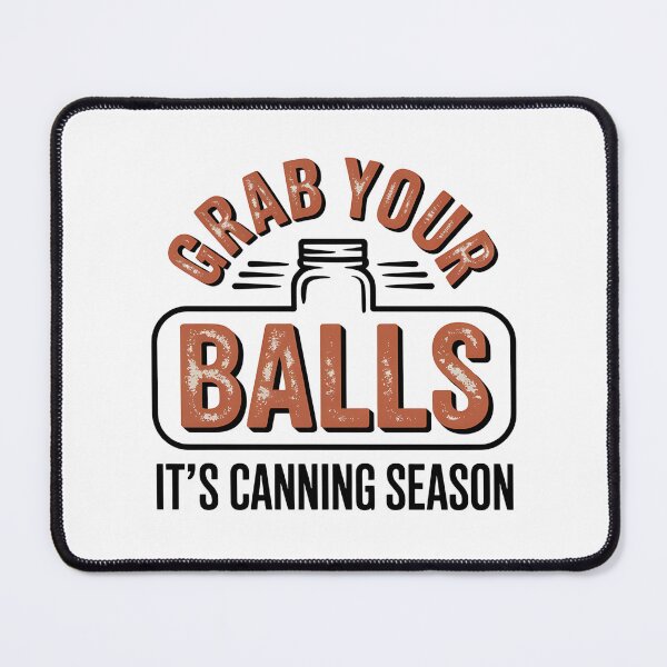 Item preview, Grab Your Balls It's Canning Season - The perfect gift for anyone who laughs as hard at canning jokes as they do at their overflowing stash of mason jars. designed and sold by ZyziowskyArt.