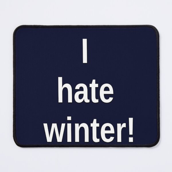 Item preview, I hate winter! designed and sold by DianeBP.