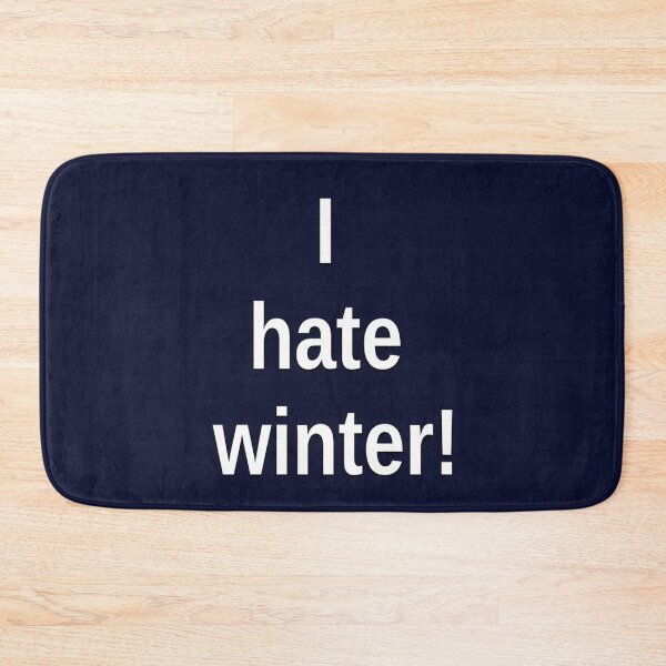 Item preview, I hate winter! designed and sold by DianeBP.